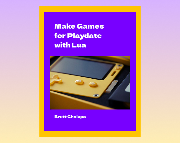 Book cover with photo of Playdate console and title Make Games for Playdate with Lua